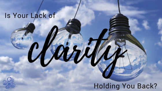 Is Your Lack of Clarity Holding You Back?